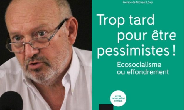 Trop tard pour être pessimiste ! Écosocialisme ou effondrement