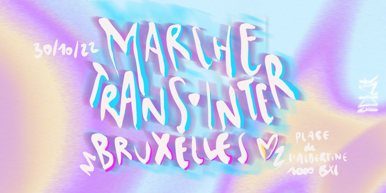 Marche trans et intersexe du 30 octobre à Bruxelles : un important moment de mobilisation et d’appel à la responsabilité de l’Etat