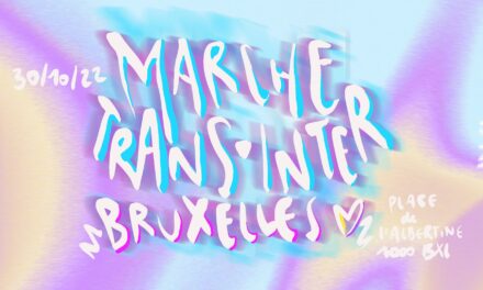 Marche trans et intersexe du 30 octobre à Bruxelles : un important moment de mobilisation et d’appel à la responsabilité de l’Etat