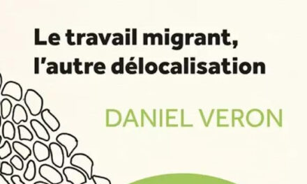 « Le travail migrant, l’autre délocalisation », de Daniel Veron : Une économie politique du travail migrant