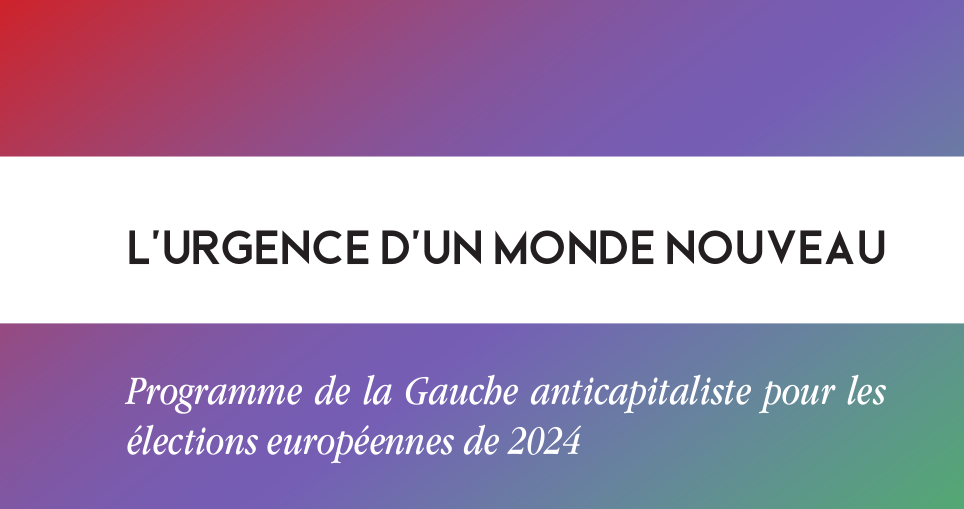 L’URGENCE D’UN MONDE NOUVEAU : Programme de la Gauche anticapitaliste pour les élections européennes de 2024